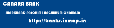 CANARA BANK  JHARKHAND PASCHIMI SINGHBHUM CHAIBASA   banks information 